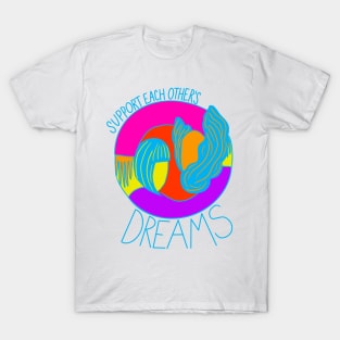 Support each others dreams T-Shirt